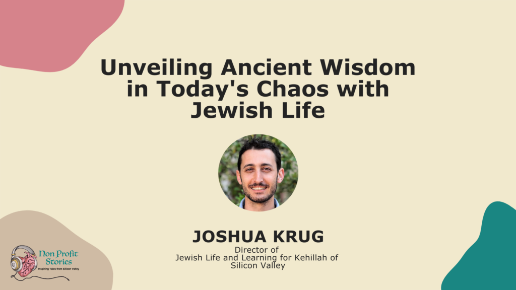 Jewish Life Learnings: Unveiling Ancient Wisdom in Today's Chaos with Joshua S Krug