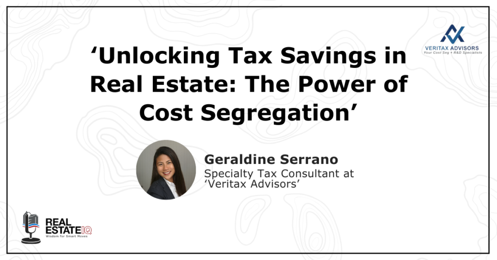 The Power of Cost Segregation: Unlocking Tax Savings in Real Estate with Geraldine Serrano